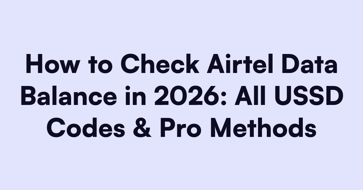 How to Check Airtel Data Balance in 2026: All USSD Codes & Pro Methods